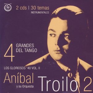 Grandes del tango 4 | Los Gloriosos '40 Vol. 2 | Troilo 2