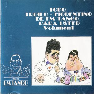 Todo Troilo - Fiorentino de FM Tango para usted Volumen 1