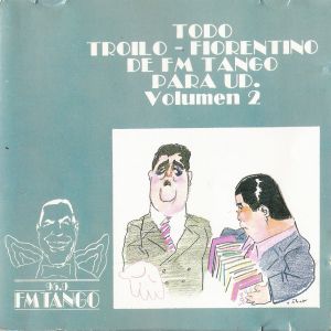 Todo Troilo - Fiorentino de FM Tango para Ud. Volumen 2