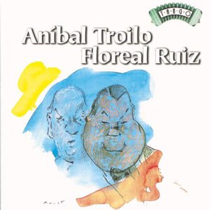 Aníbal Troilo | Floreal Ruiz