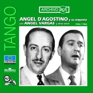 Ángel D'Agostino y su orquesta con Ángel Vargas y otras voces | 1943 / 1963