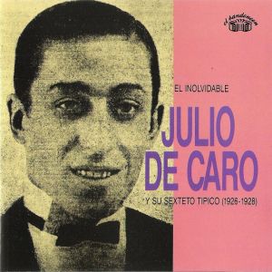 El Inolvidable Julio De Caro Y Su Sexteto Típico (1926-1928)